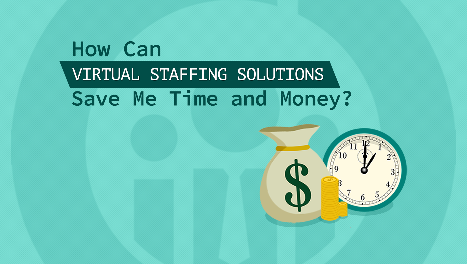 How can virtual staffing solutions save me time and money?