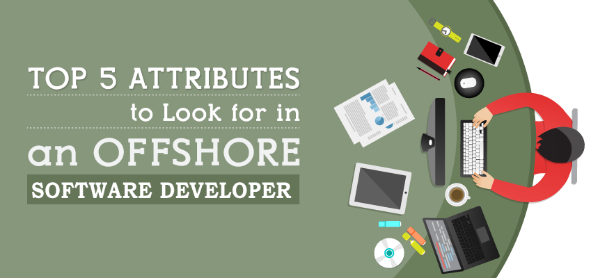 Top 5 Attributes to Look for in an Offshore Software Developer